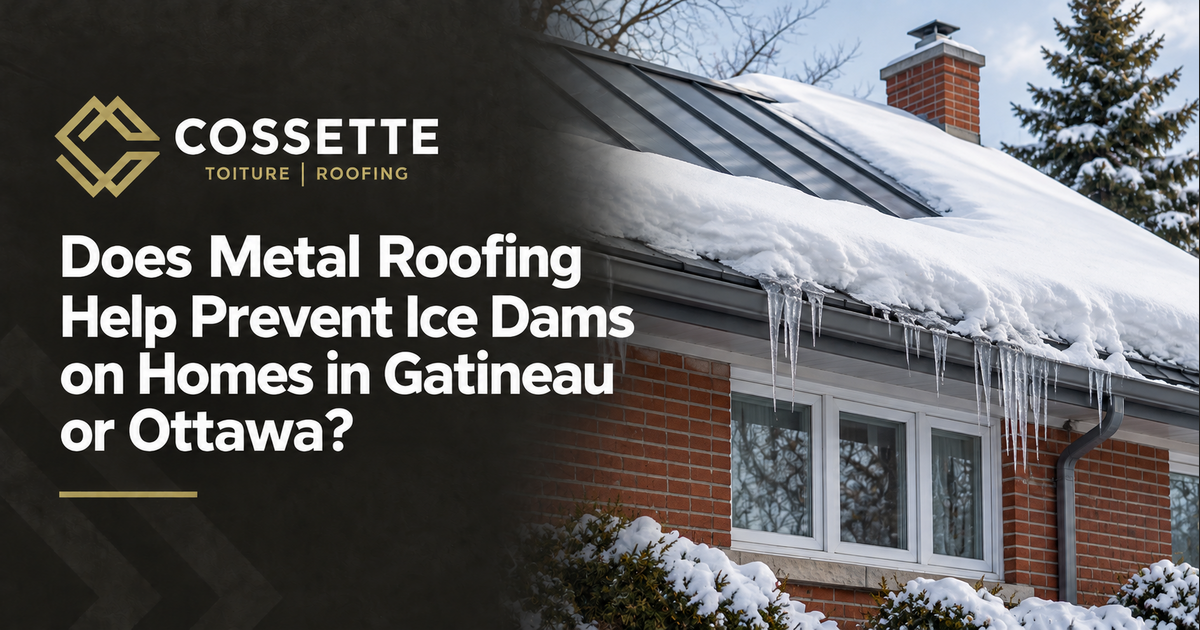 Cossette Roofing guide: Does Metal Roofing Help Prevent Ice Dams on Homes in Gatineau or Ottawa?