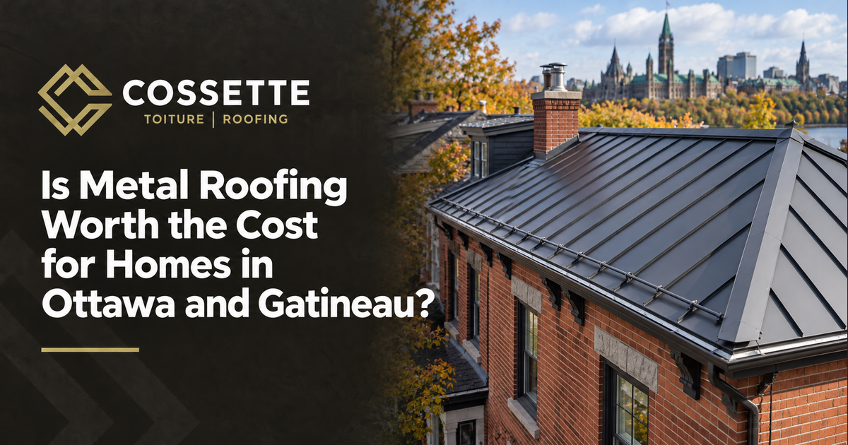 Cossette Roofing guide: Is Metal Roofing Worth the Cost for Homes in Ottawa and Gatineau?