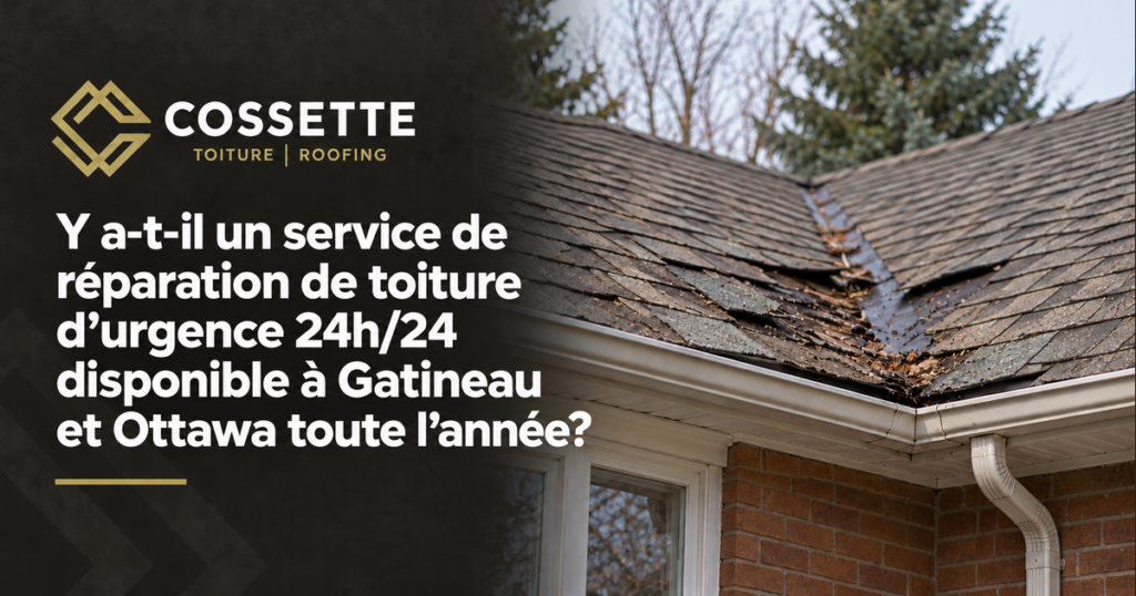 Guide de Toitures Cossette sur le service de réparation de toiture d’urgence disponible toute l’année à Gatineau et Ottawa